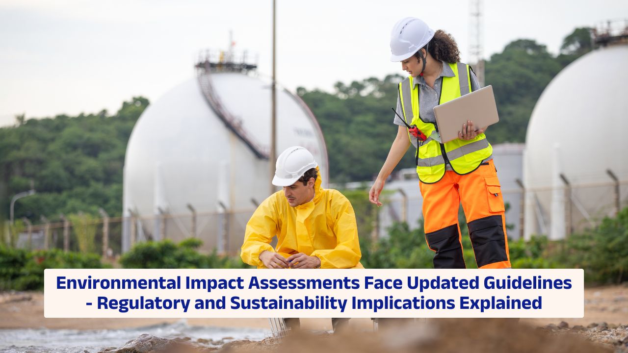 Environmental Impact Assessments facing updated regulatory guidelines for sustainability compliance